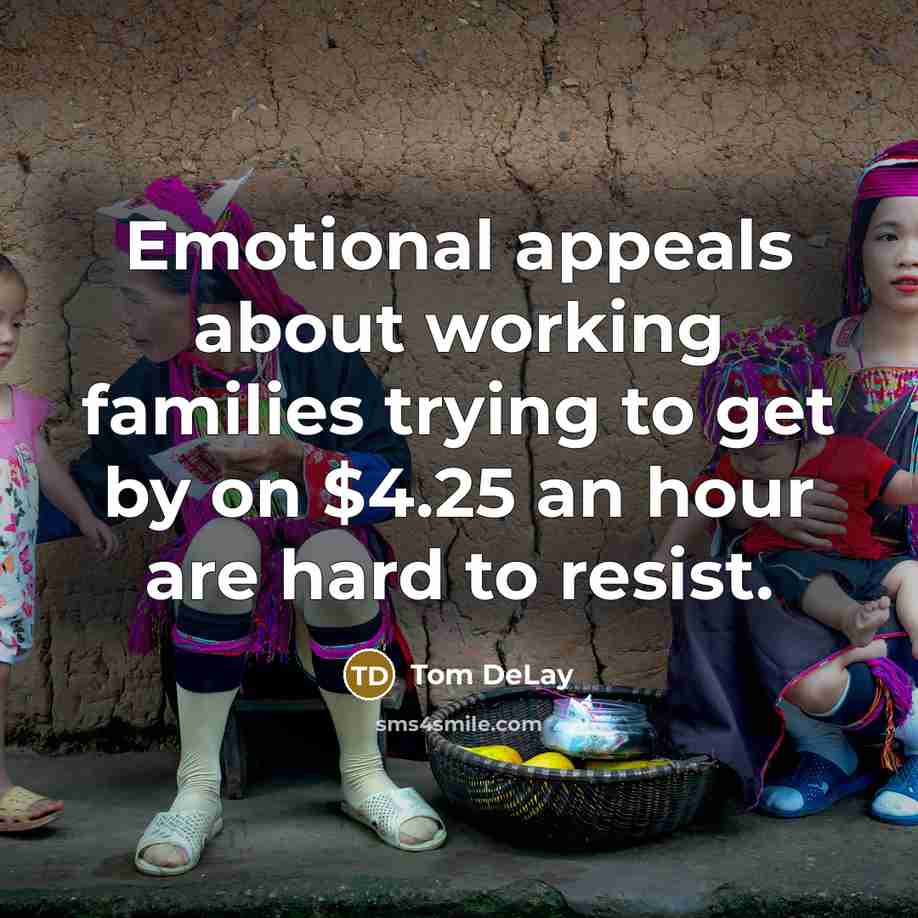 “Emotional appeals about working families trying to get by on…” quote by Tom DeLay