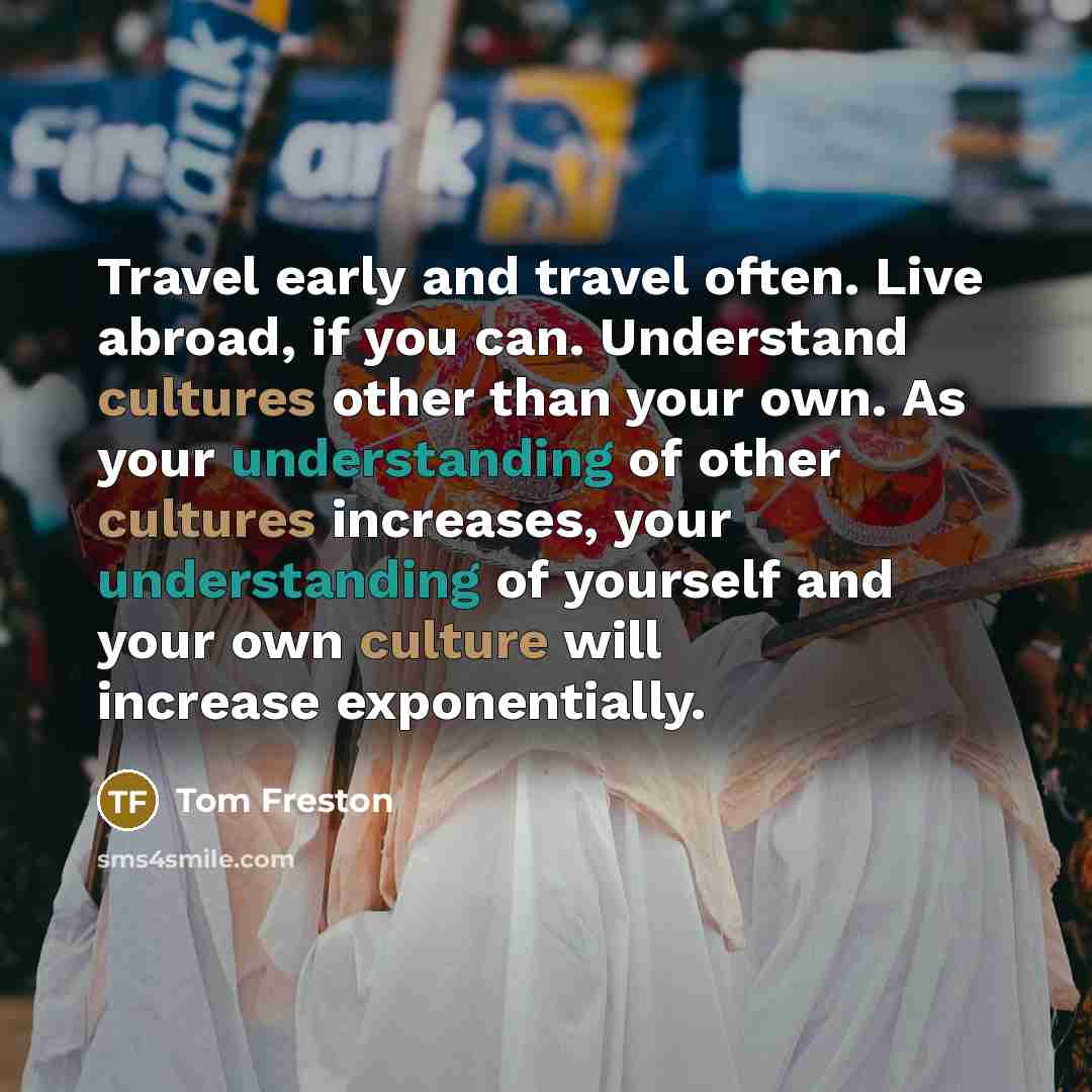 “Travel early and travel often. Live abroad, if you can.…” quote by Tom Freston