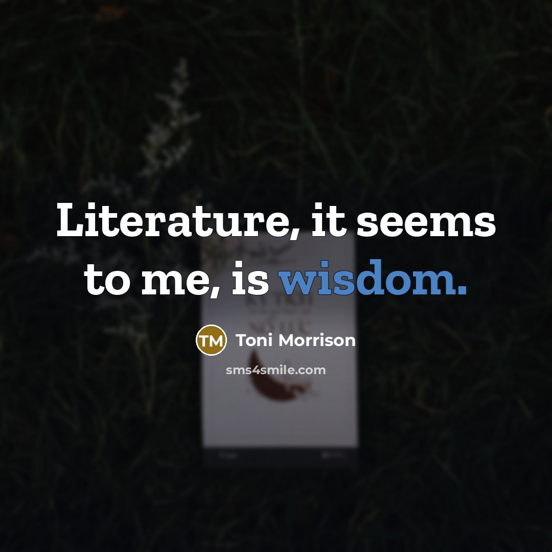 “Literature, it seems to me, is wisdom.…” quote by Toni Morrison
