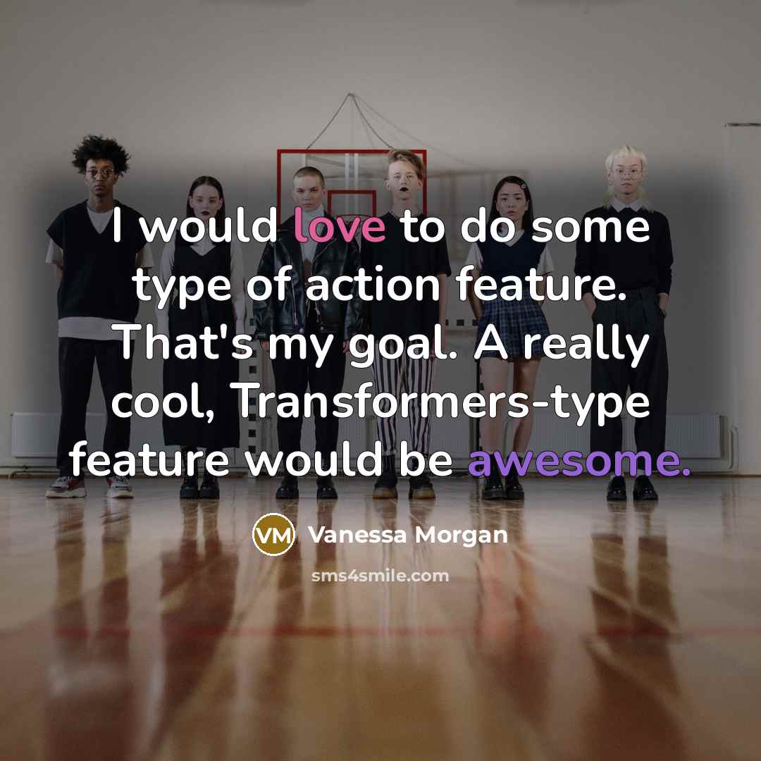 “I would love to do some type of action feature.…” quote by Vanessa Morgan