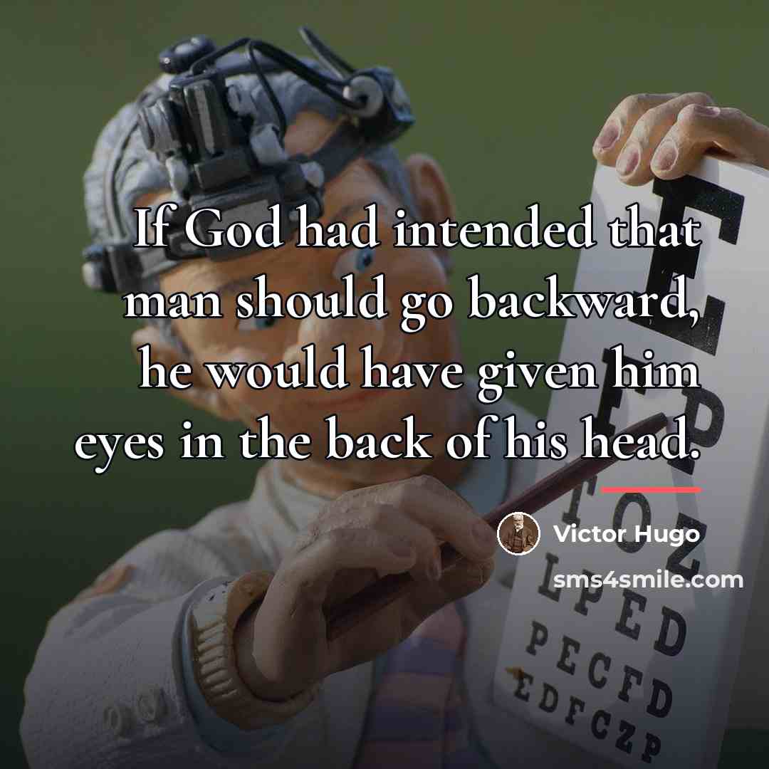 “If God had intended that man should go backward, he…” quote by Victor Hugo