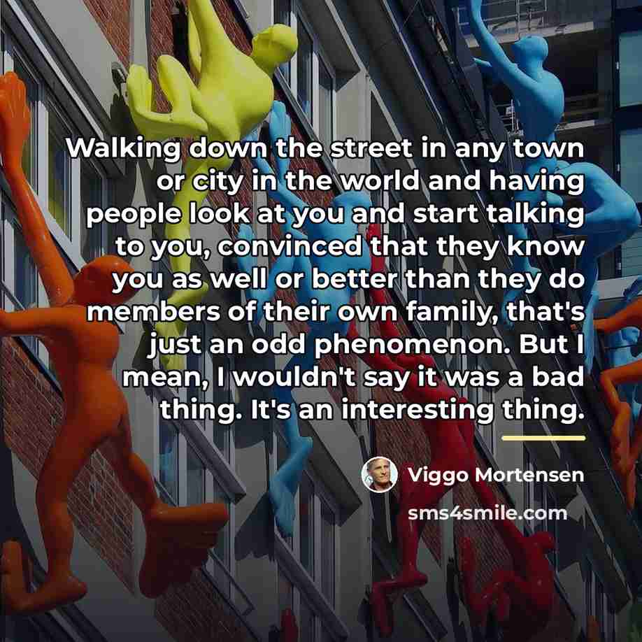 “Walking down the street in any town or city in…” quote by Viggo Mortensen