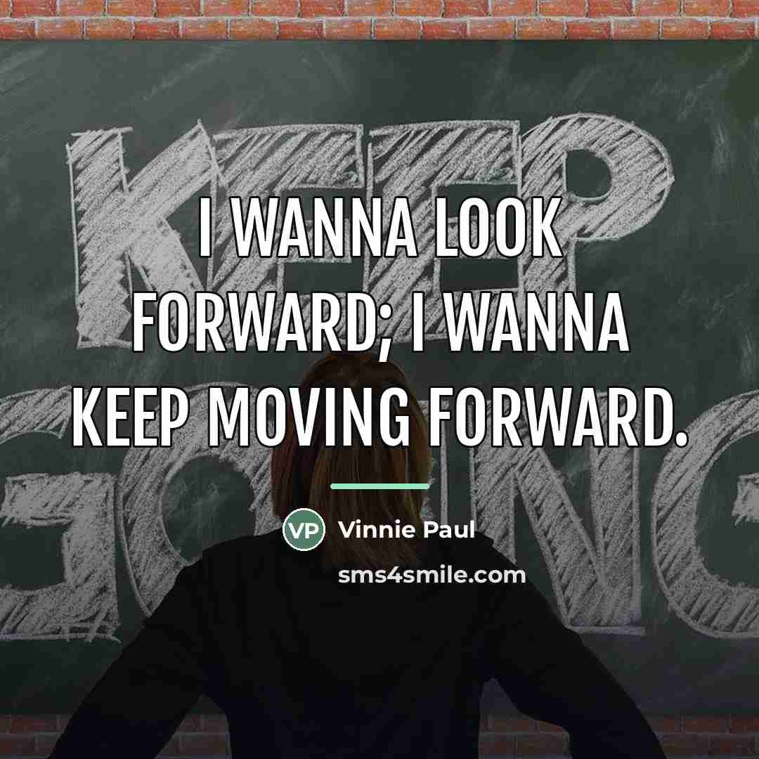 “I wanna look forward; I wanna keep moving forward.…” quote by Vinnie Paul