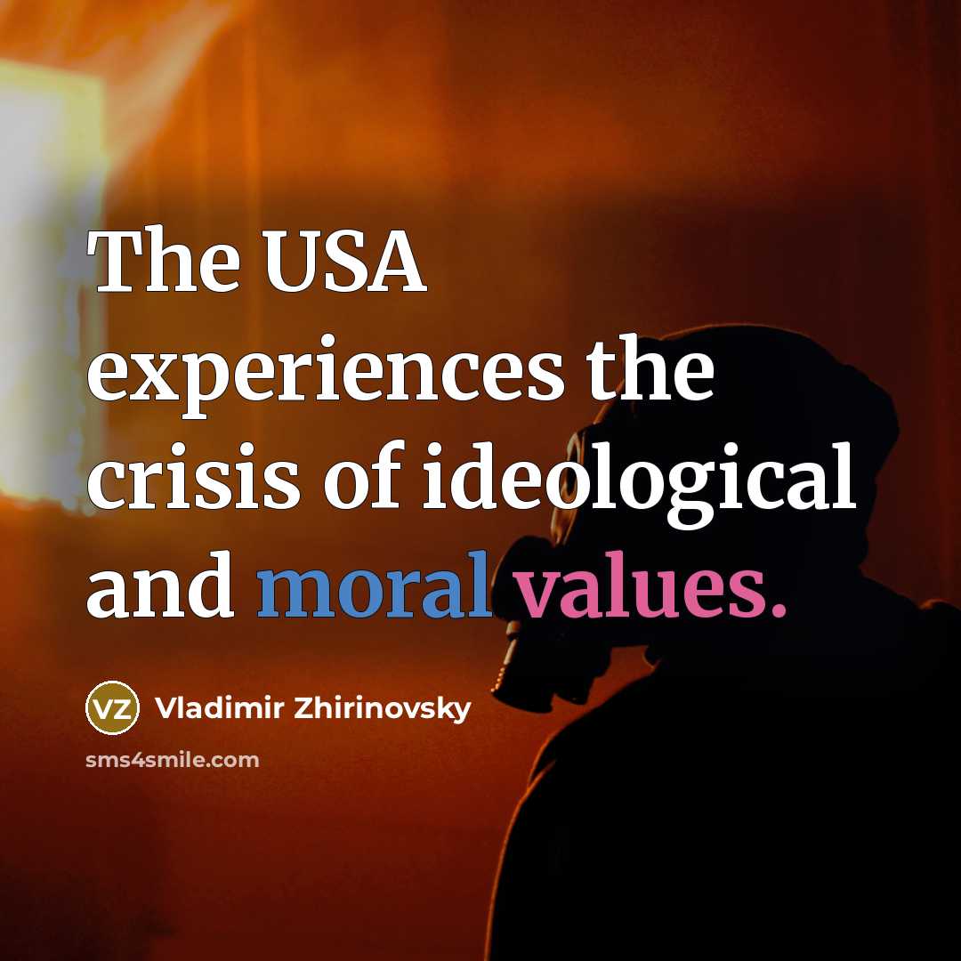 “The USA experiences the crisis of ideological and moral values.…” quote by Vladimir Zhirinovsky