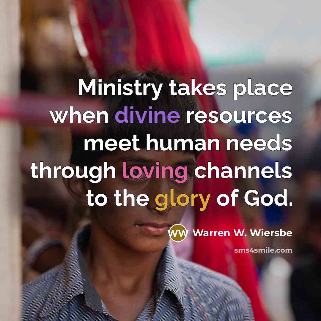 “Ministry takes place when divine resources meet human needs through…” quote by Warren W. Wiersbe