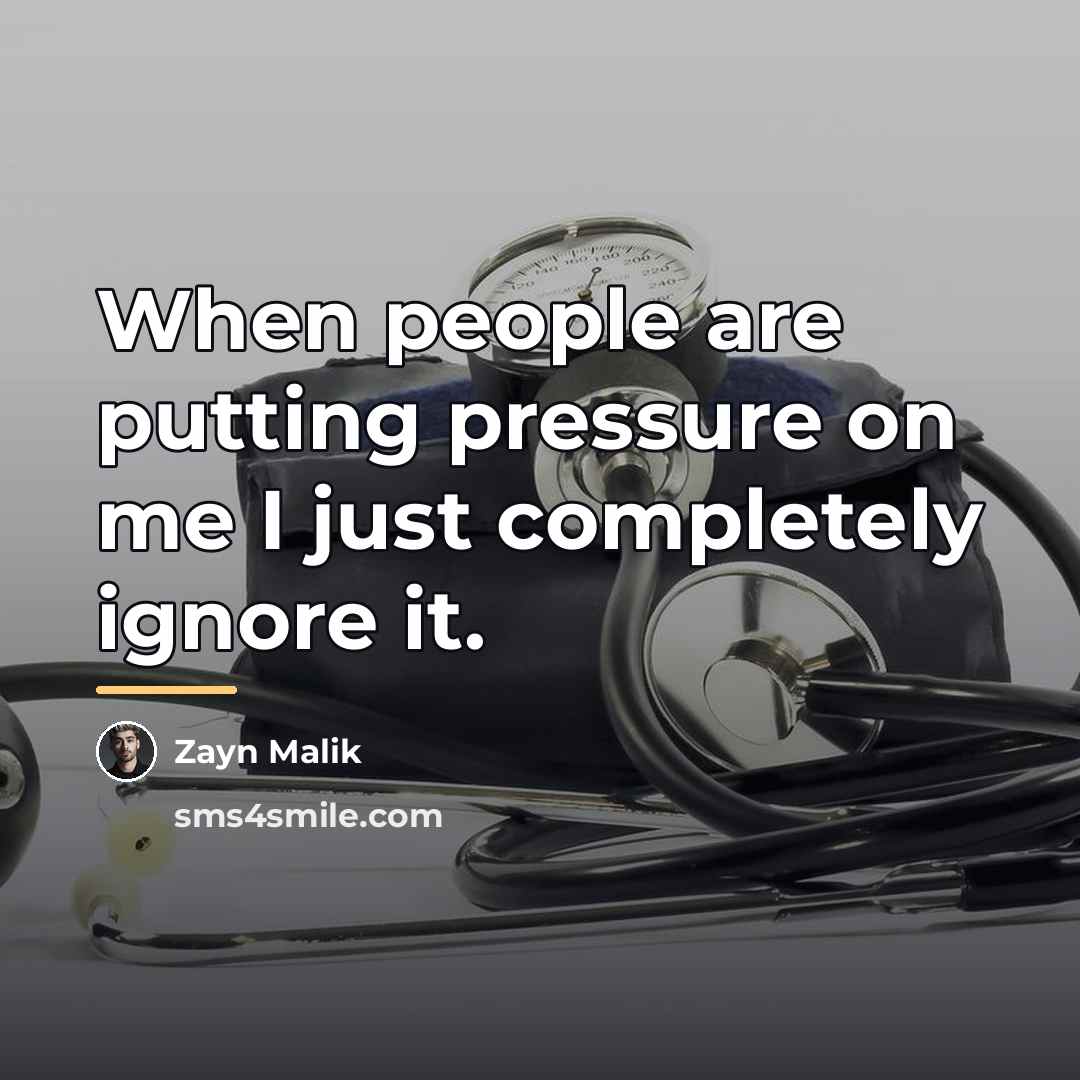 “When people are putting pressure on me I just completely…” quote by Zayn Malik