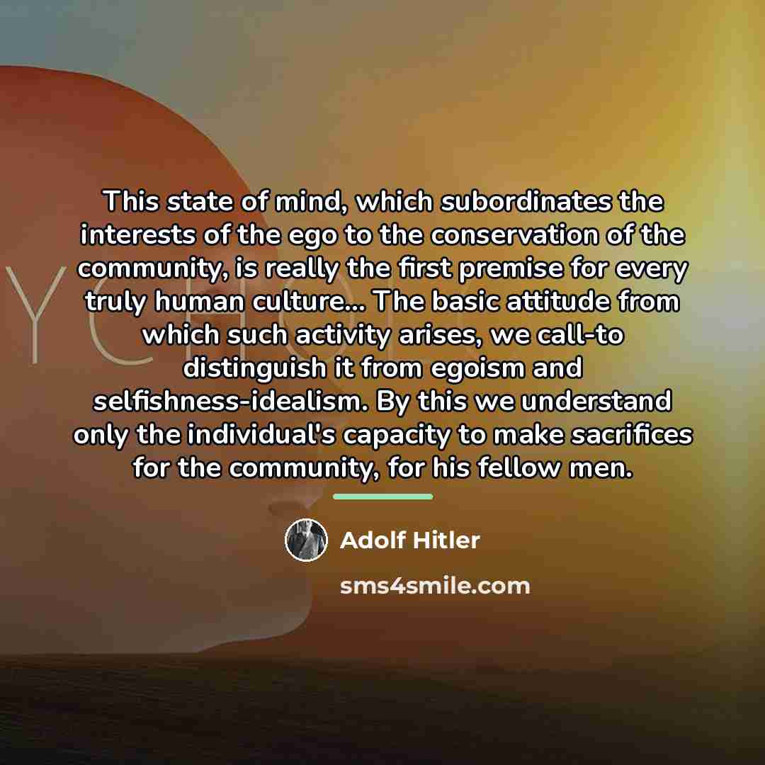 “This state of mind, which subordinates the interests of the…” quote by Adolf Hitler