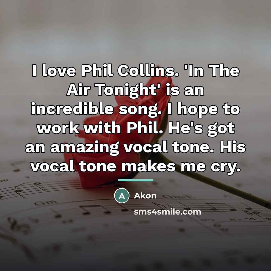 “I love Phil Collins. 'In The Air Tonight' is an…” quote by Akon