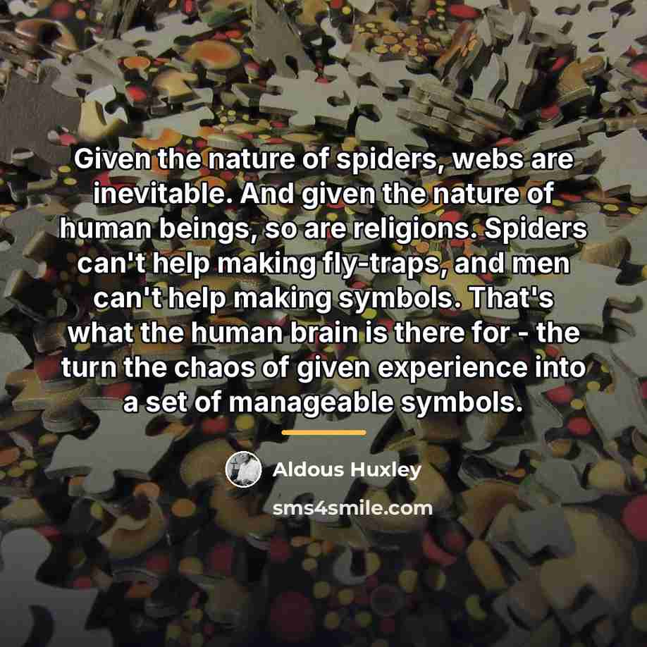 “Given the nature of spiders, webs are inevitable. And given…” quote by Aldous Huxley