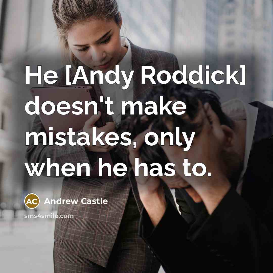 “He [Andy Roddick] doesn't make mistakes, only when he has to.” quote by Andrew Castle