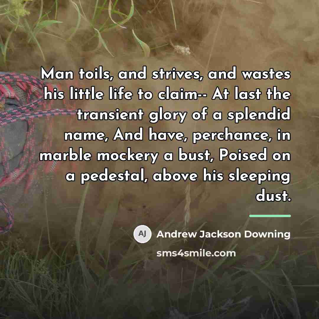 “Man toils, and strives, and wastes his little life to…” quote by Andrew Jackson Downing