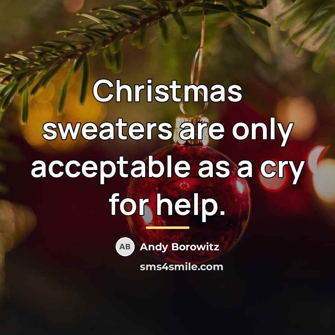 “Christmas sweaters are only acceptable as a cry for help.…” quote by Andy Borowitz