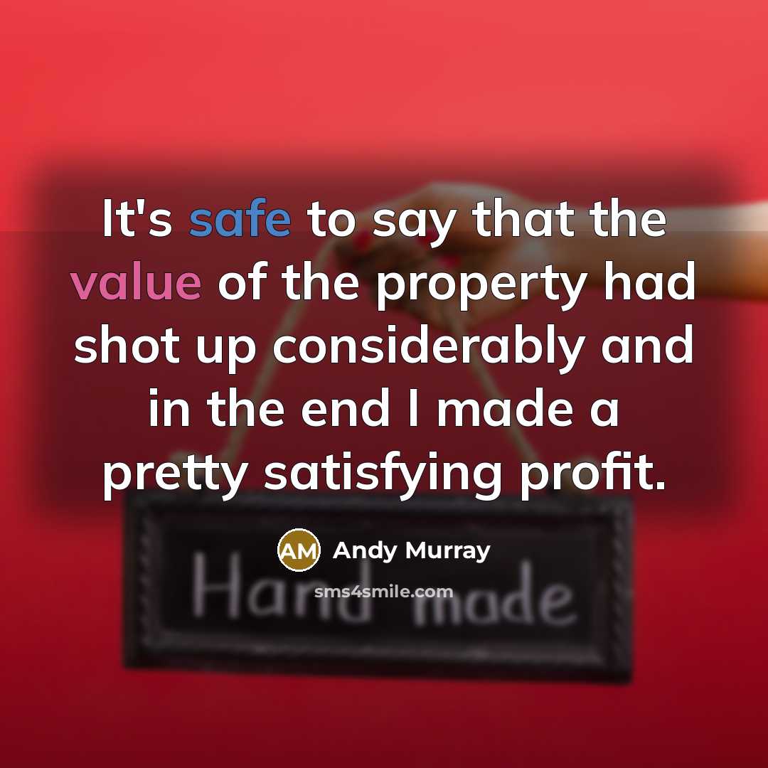 “It's safe to say that the value of the property…” quote by Andy Murray