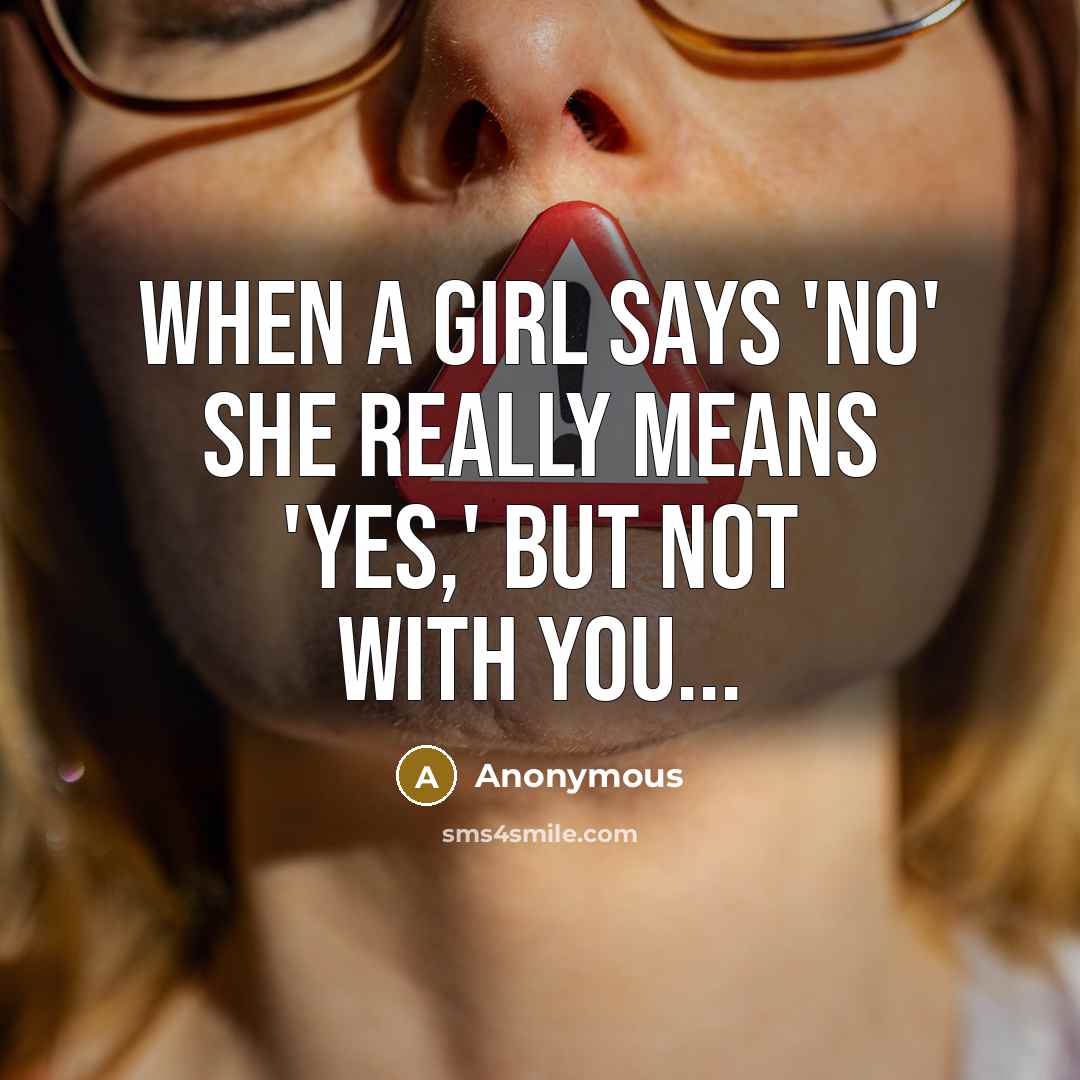 “When a girl says 'No' she really means 'Yes,' but…” quote by Anonymous