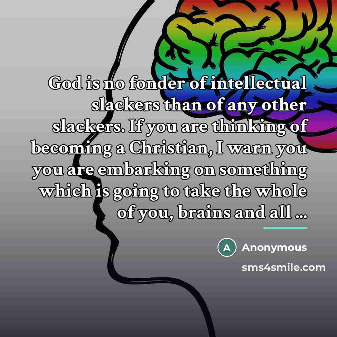 “God is no fonder of intellectual slackers than of any…” quote by Anonymous