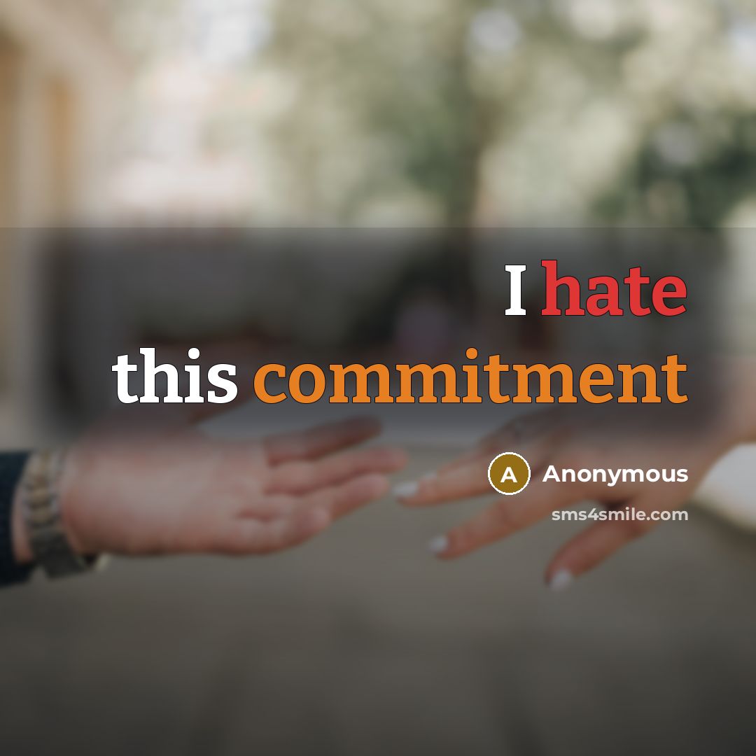 “I hate this commitment” quote by Anonymous