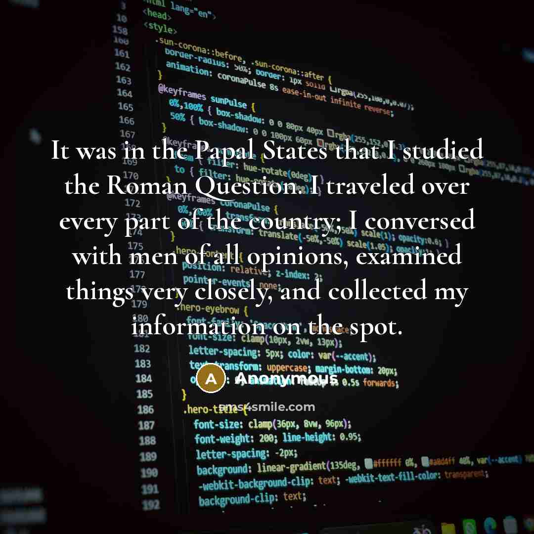 “It was in the Papal States that I studied the…” quote by Anonymous