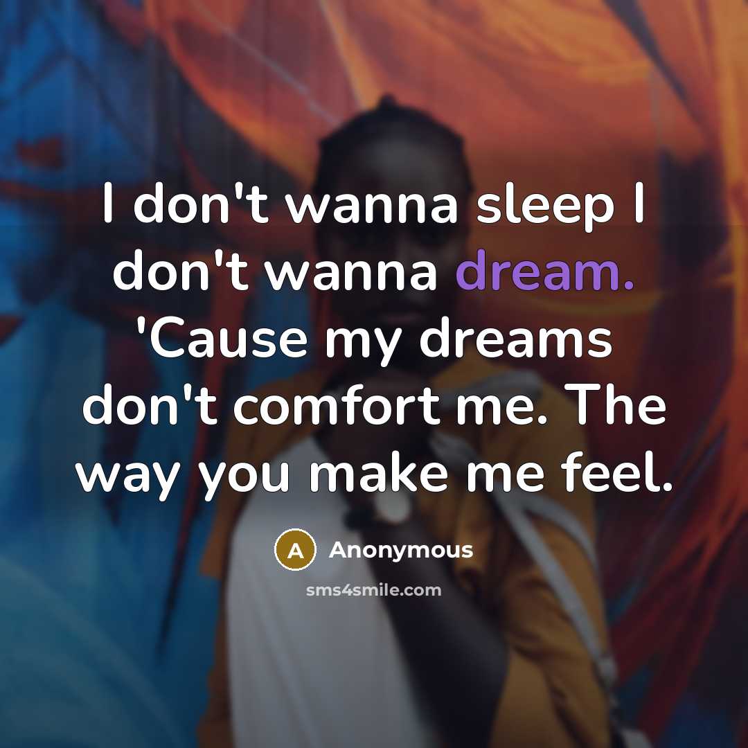 “I don't wanna sleep I don't wanna dream. 'Cause my…” quote by Anonymous