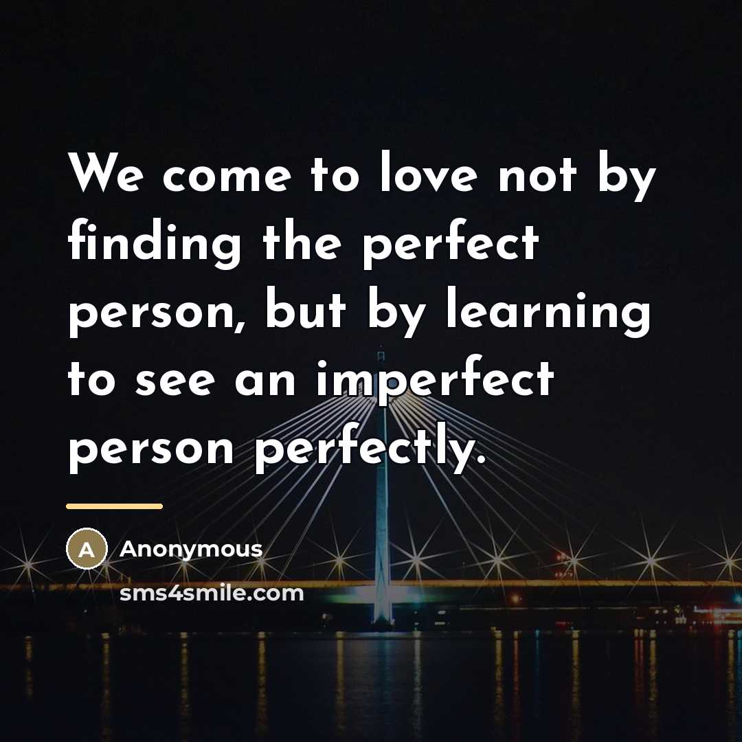 “We come to love not by finding the perfect person,…” quote by Anonymous