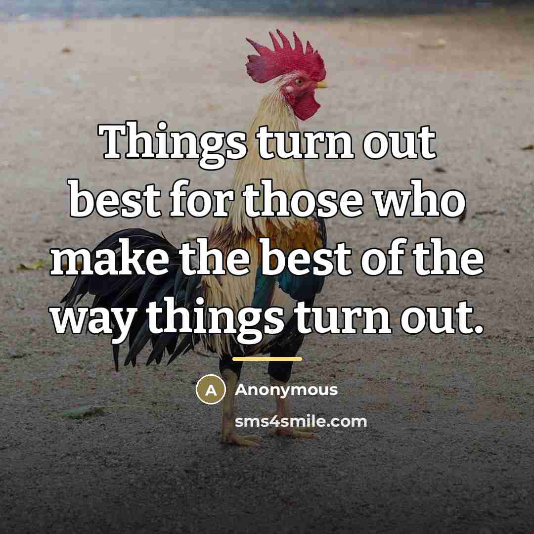 “Things turn out best for those who make the best…” quote by Anonymous