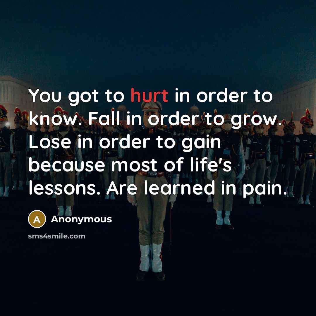 “You got to hurt in order to know. Fall in…” quote by Anonymous