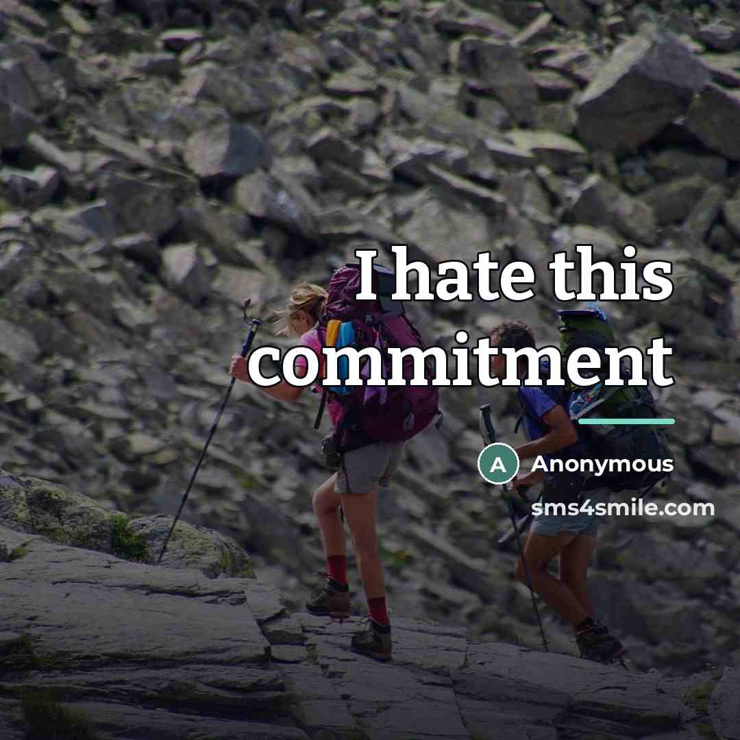“I hate this commitment…” quote by Anonymous
