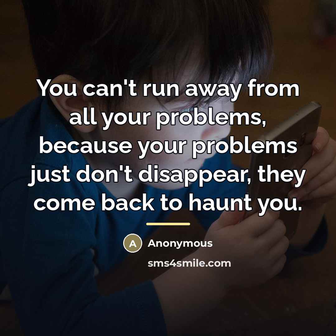 “You can't run away from all your problems, because your…” quote by Anonymous