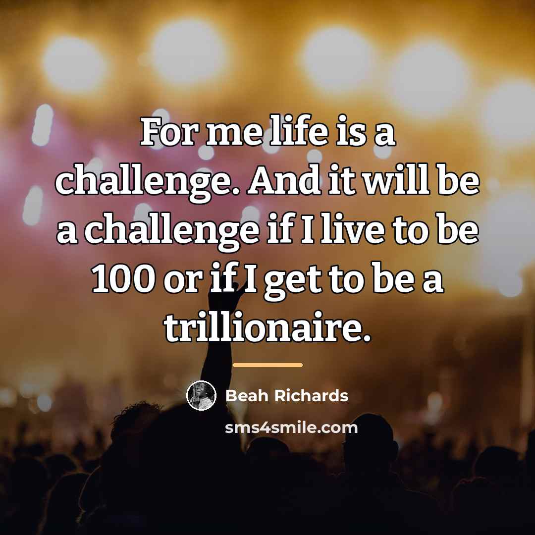 “For me life is a challenge. And it will be…” quote by Beah Richards
