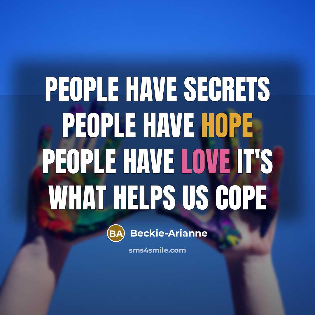 “People have secrets people have hope people have love it's…” quote by Beckie-Arianne