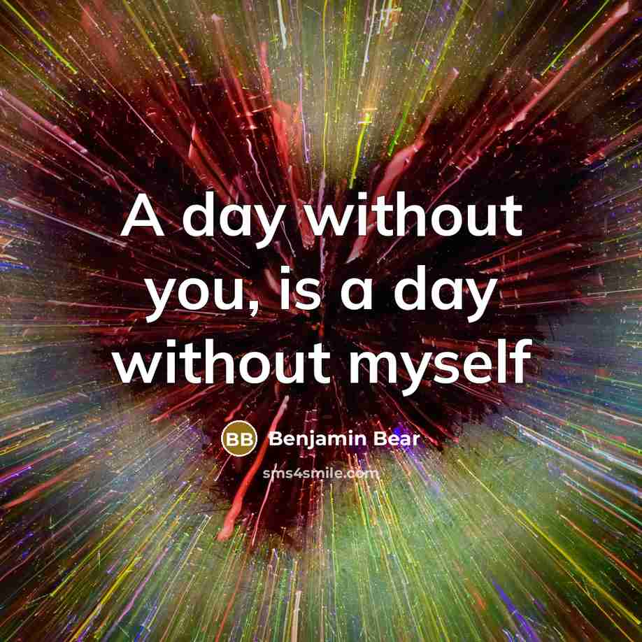 “A day without you, is a day without myself” quote by Benjamin Bear