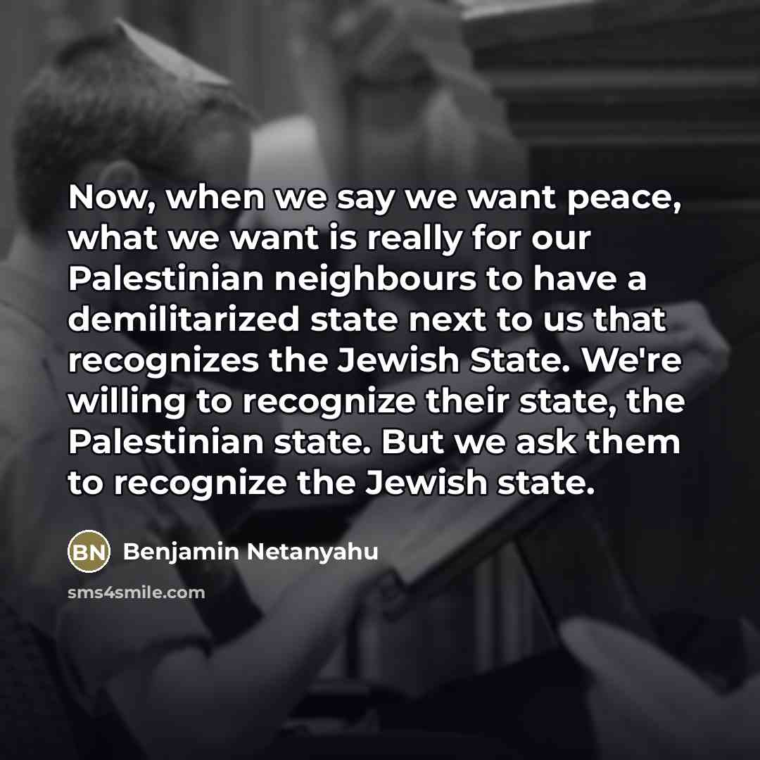 “Now, when we say we want peace, what we want…” quote by Benjamin Netanyahu