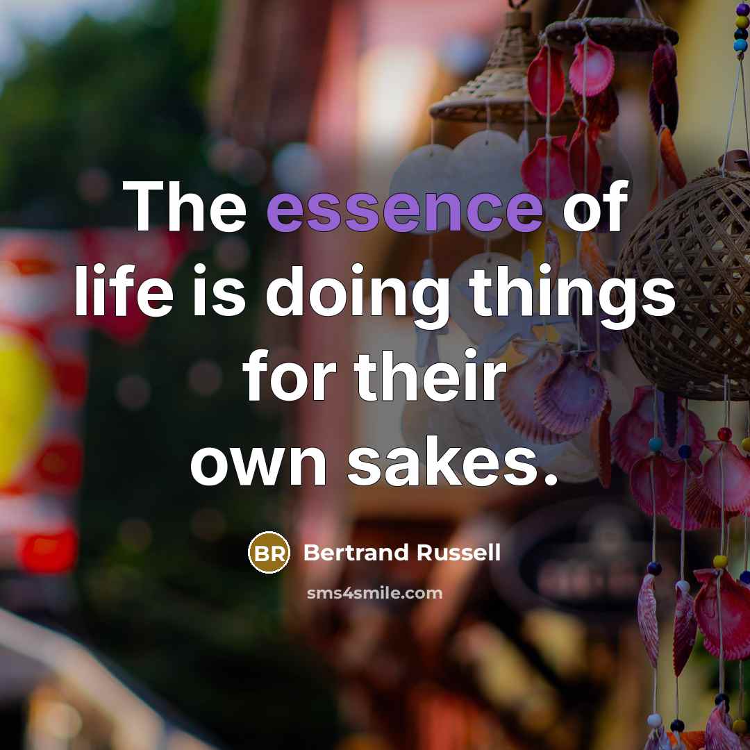 “The essence of life is doing things for their own…” quote by Bertrand Russell