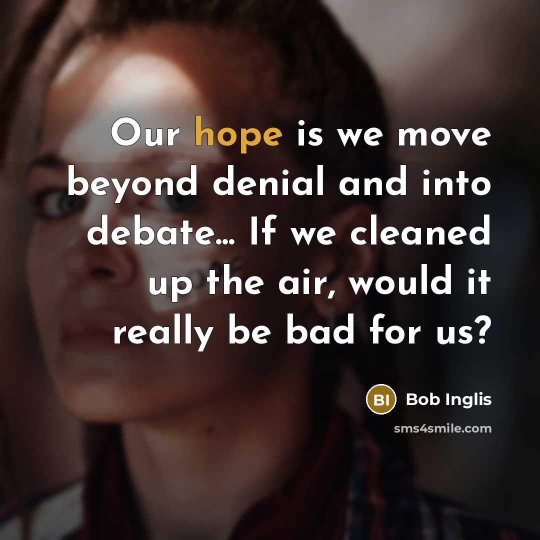 “Our hope is we move beyond denial and into debate...…” quote by Bob Inglis
