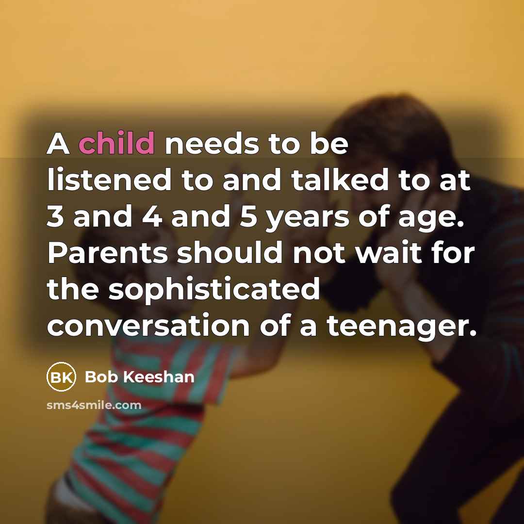 “A child needs to be listened to and talked to…” quote by Bob Keeshan
