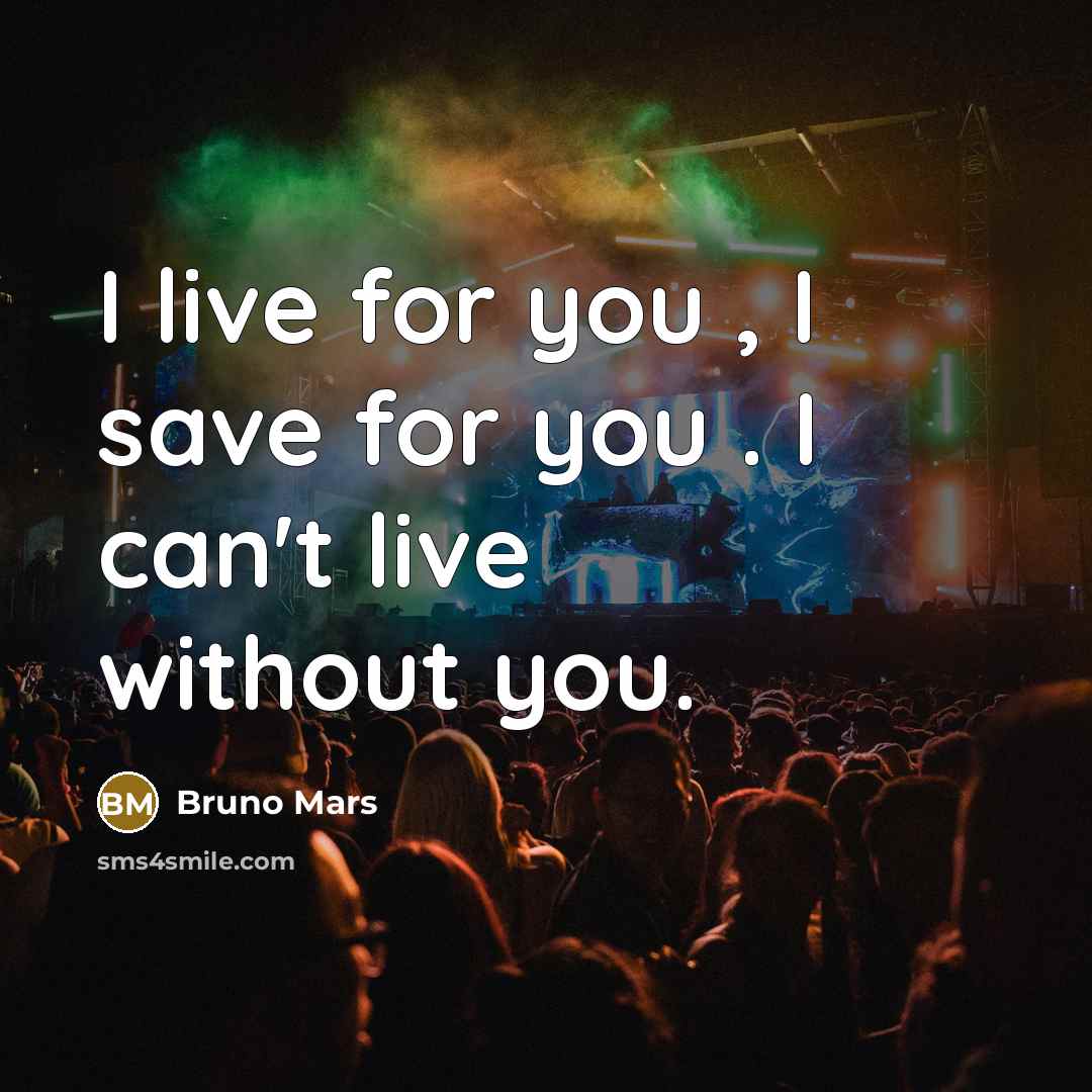 “I live for you , I save for you .…” quote by Bruno Mars
