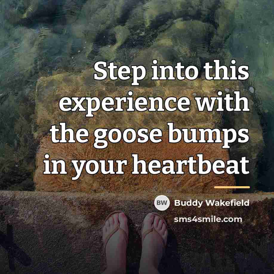 “Step into this experience with the goose bumps in your…” quote by Buddy Wakefield