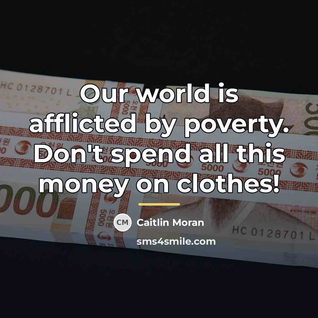“Our world is afflicted by poverty. Don't spend all this…” quote by Caitlin Moran