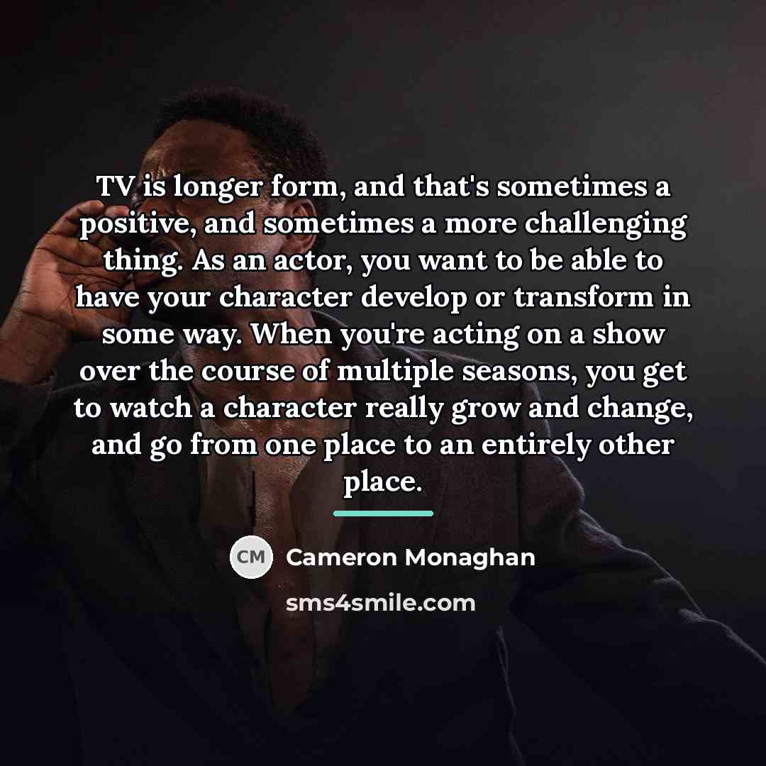 “TV is longer form, and that's sometimes a positive, and…” quote by Cameron Monaghan