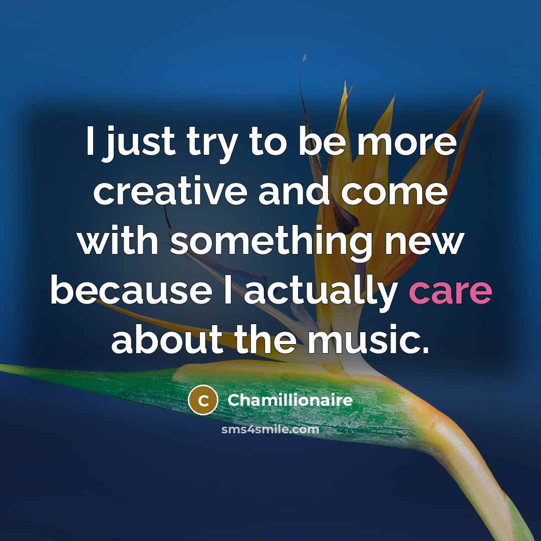 “I just try to be more creative and come with…” quote by Chamillionaire