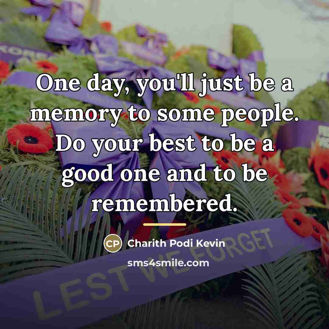 “One day, you'll just be a memory to some people.…” quote by Charith Podi Kevin