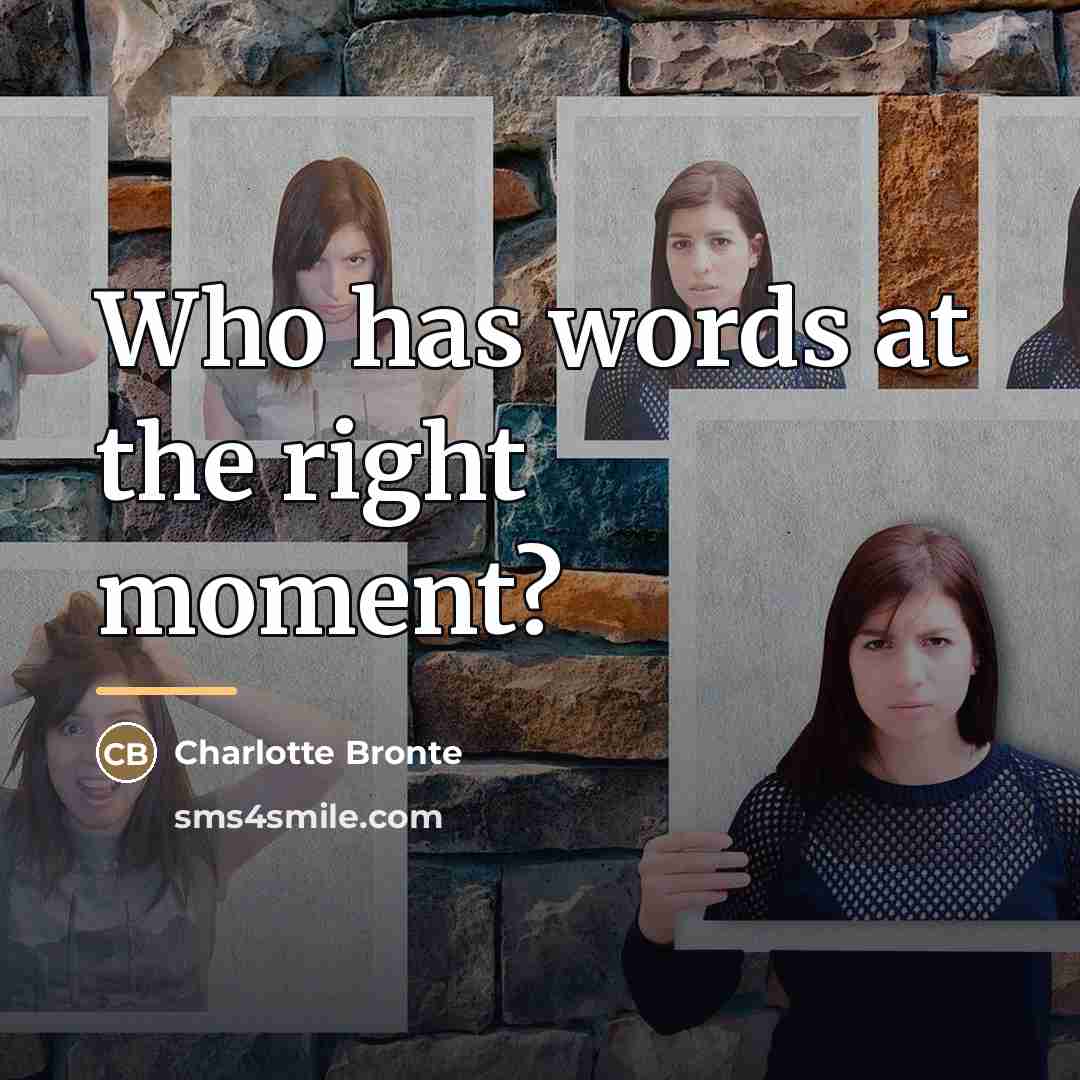 “Who has words at the right moment?…” quote by Charlotte Bronte