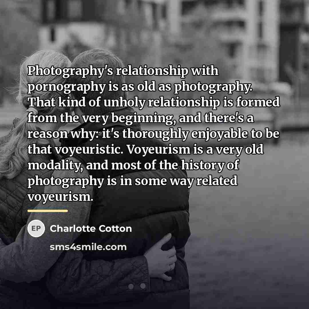 “Photography's relationship with pornography is as old as photography. That…” quote by Charlotte Cotton