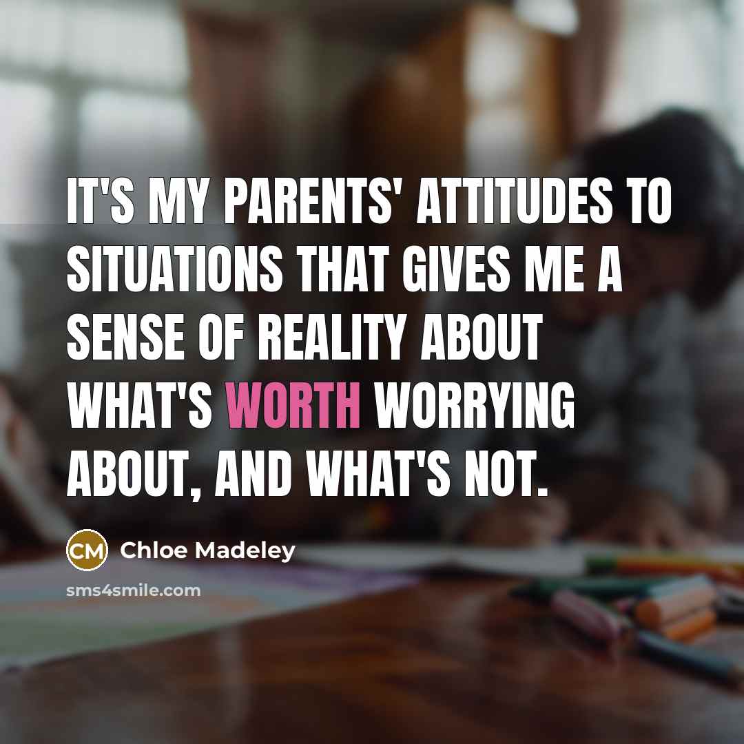 “It's my parents' attitudes to situations that gives me a…” quote by Chloe Madeley