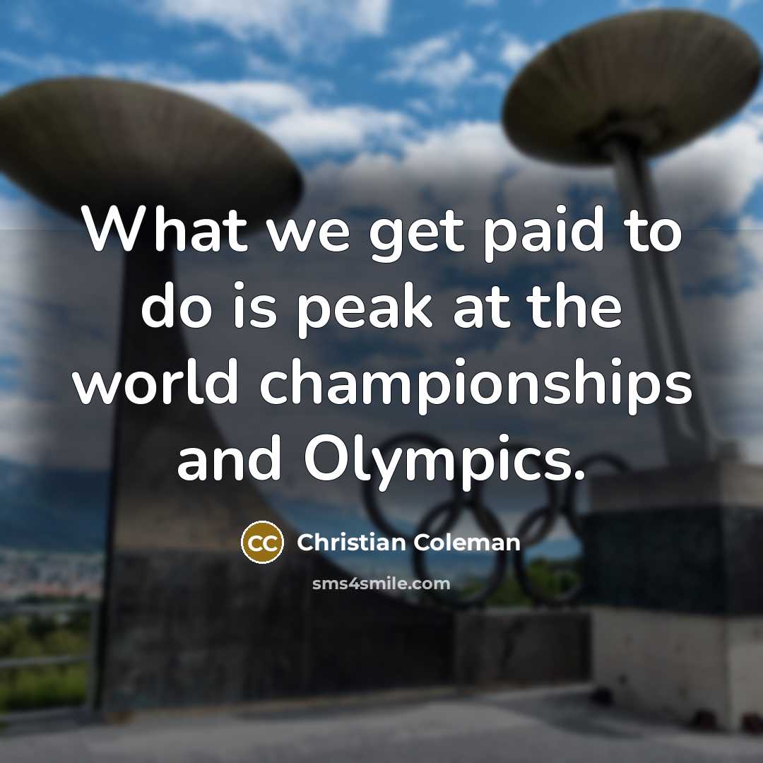“What we get paid to do is peak at the…” quote by Christian Coleman