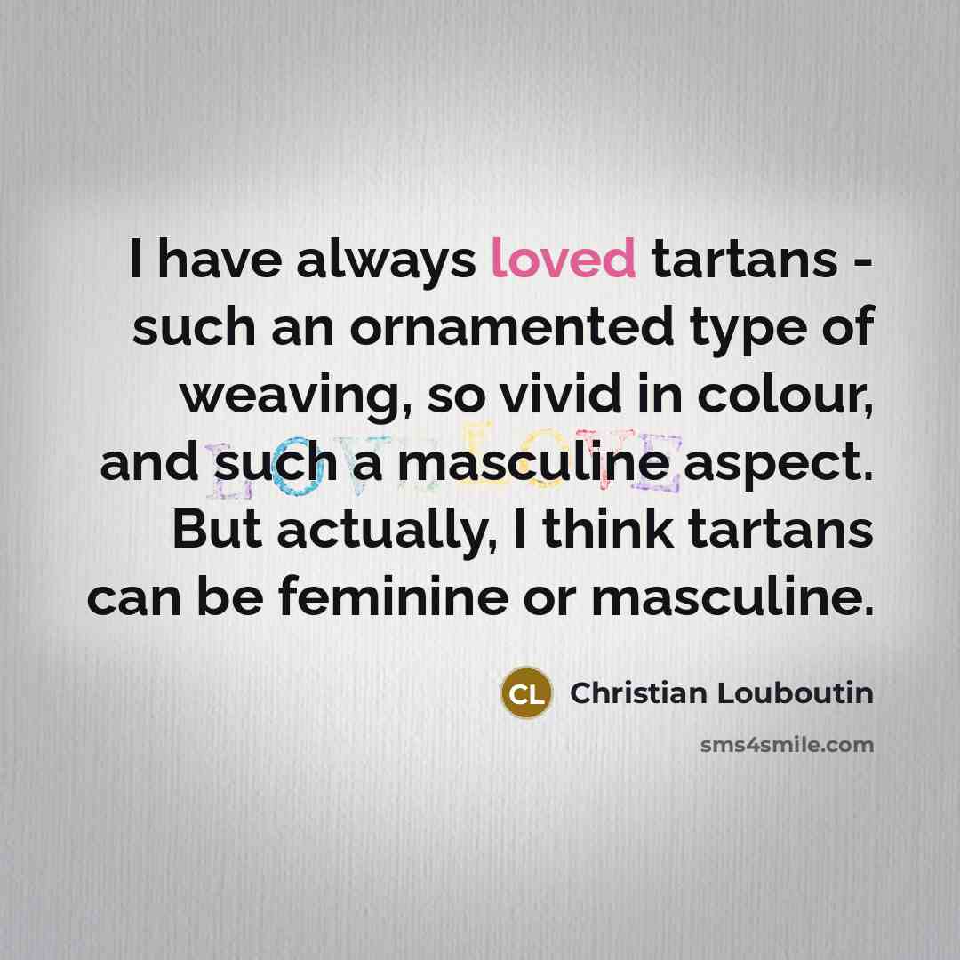 “I have always loved tartans - such an ornamented type…” quote by Christian Louboutin