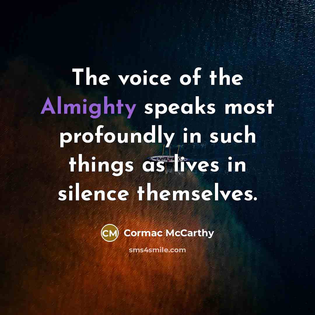“The voice of the Almighty speaks most profoundly in such…” quote by Cormac McCarthy