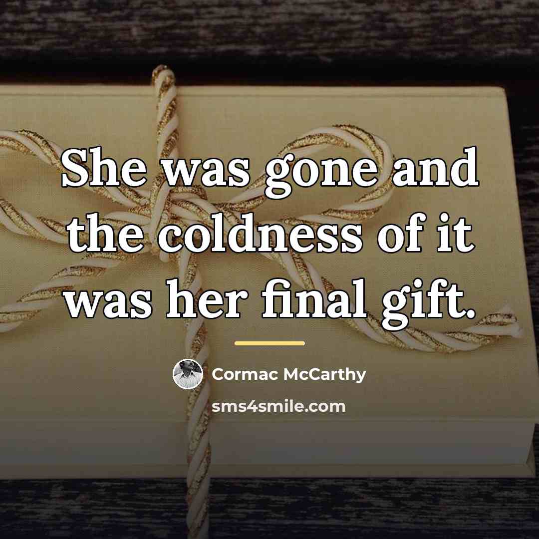“She was gone and the coldness of it was her…” quote by Cormac McCarthy