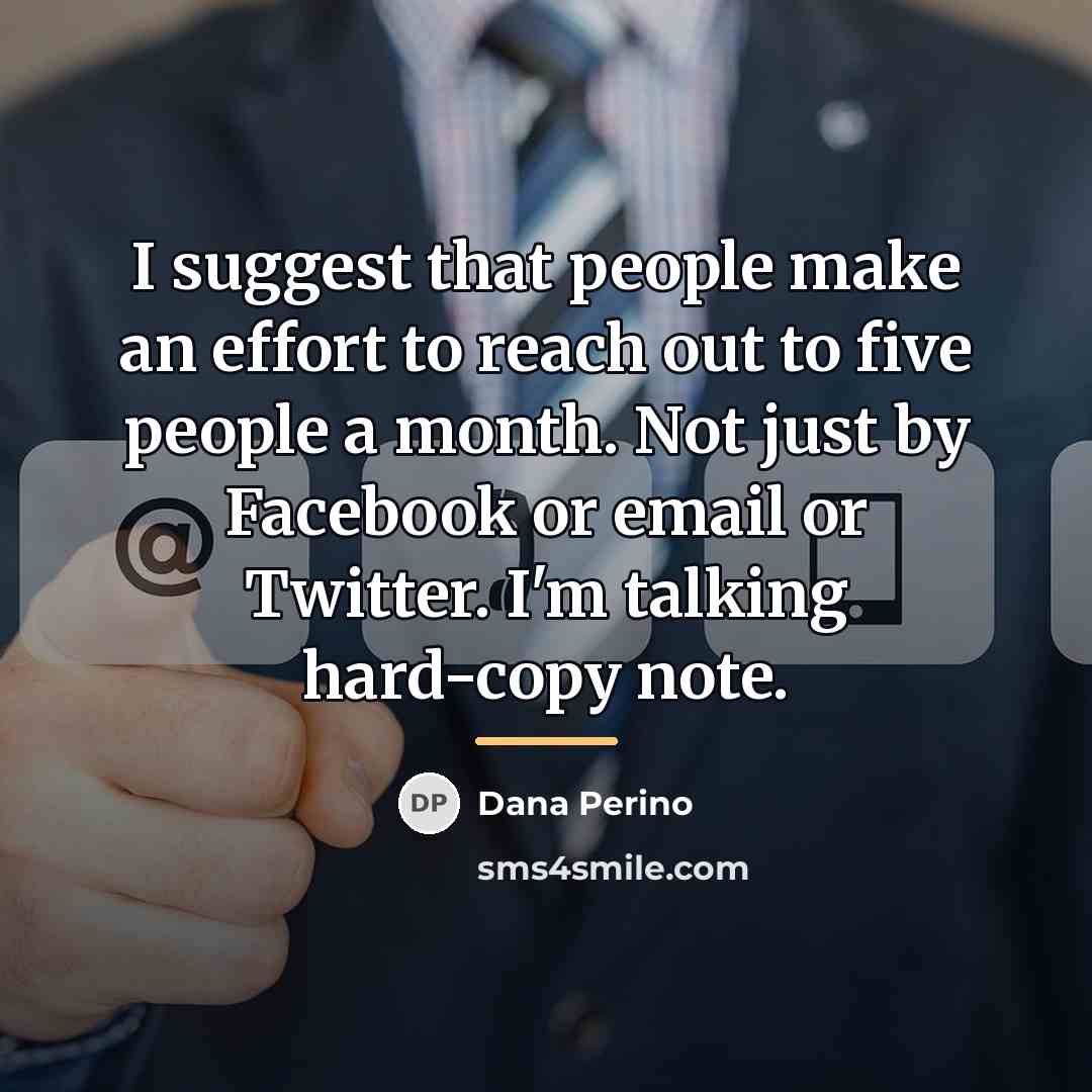 “I suggest that people make an effort to reach out…” quote by Dana Perino