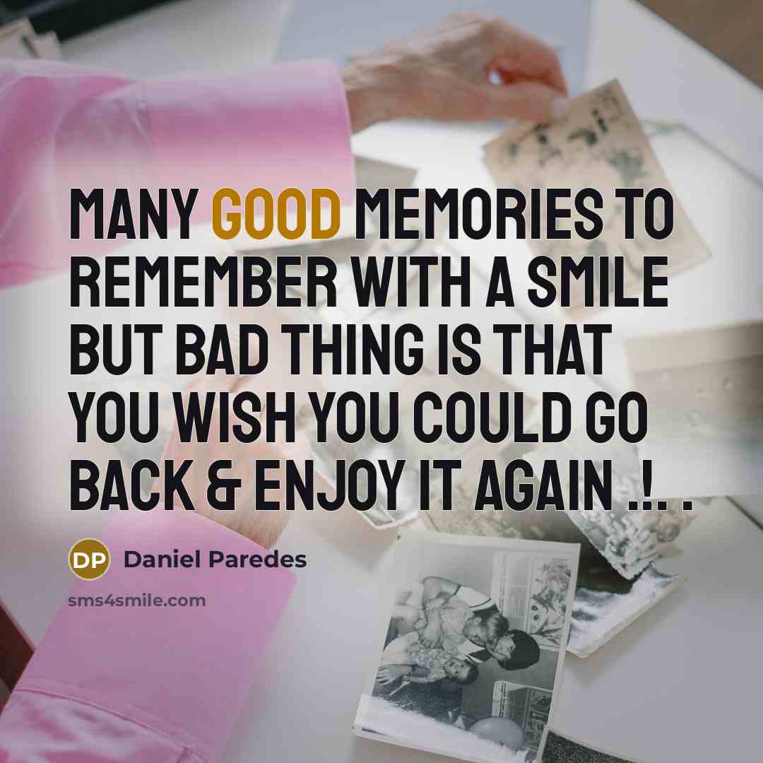 “Many good memories to remember with a Smile but bad…” quote by Daniel Paredes