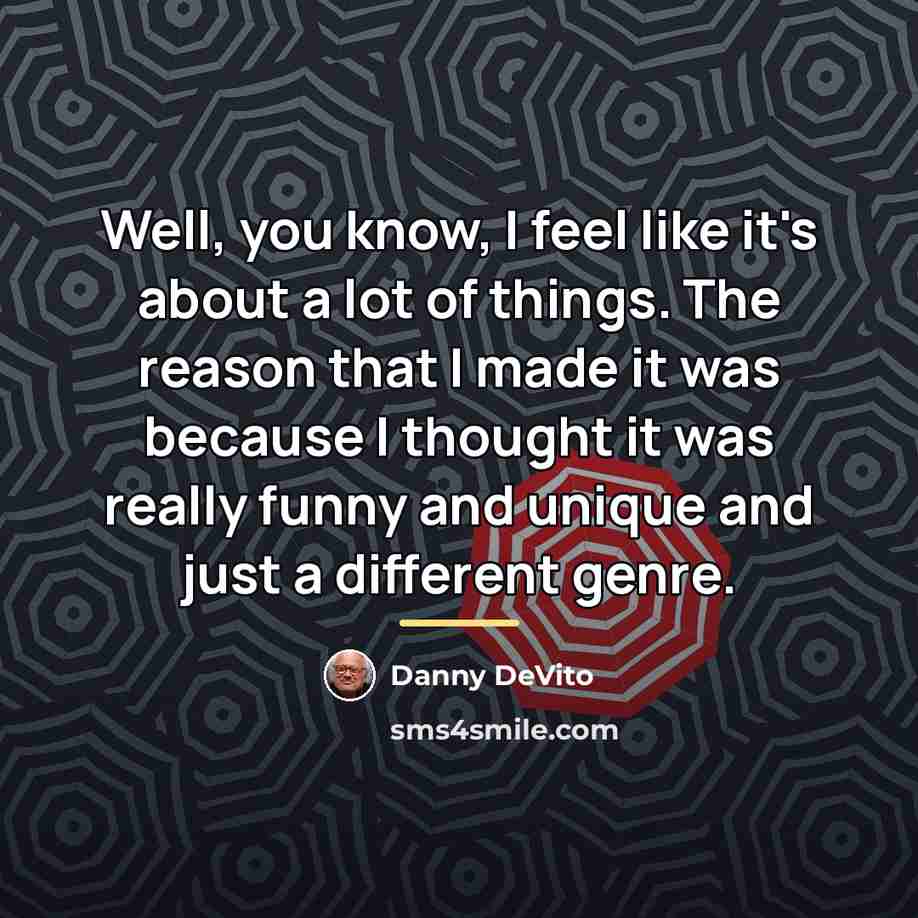 “Well, you know, I feel like it's about a lot…” quote by Danny DeVito
